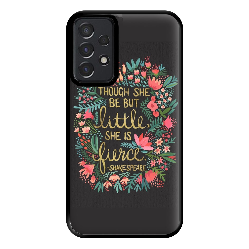 Though She Be But Little, She Is Fierce Phone Case for Galaxy A52 / A52s