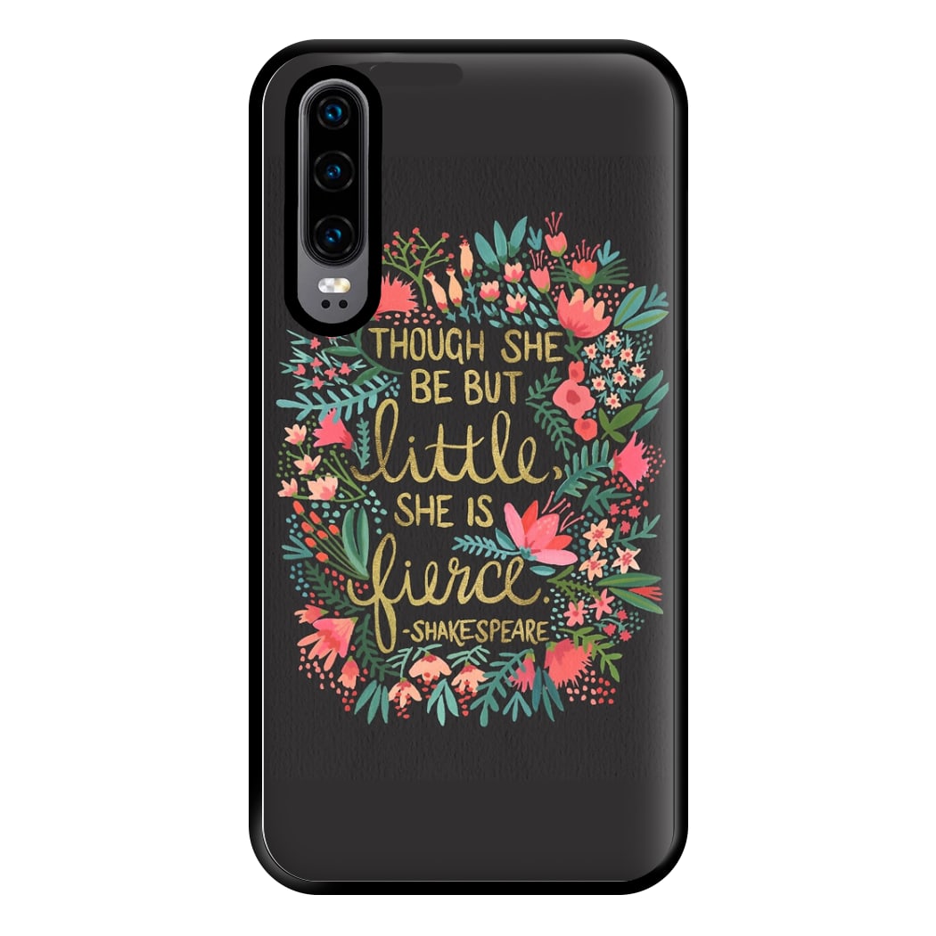 Though She Be But Little, She Is Fierce Phone Case for Huawei P30