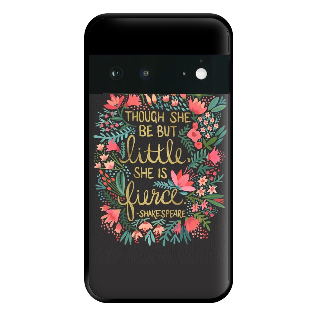 Though She Be But Little, She Is Fierce Phone Case for Google Pixel 6a