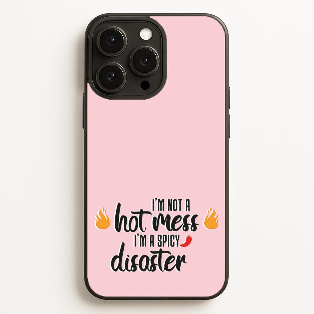 I'm A Spicy Disaster - Funny Quotes Phone Case