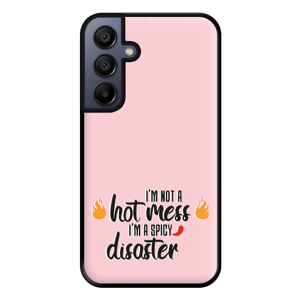 I'm A Spicy Disaster - Funny Quotes Phone Case for Galaxy A15