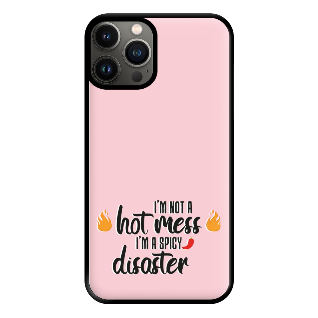 I'm A Spicy Disaster - Funny Quotes Phone Case for iPhone 13 Pro Max