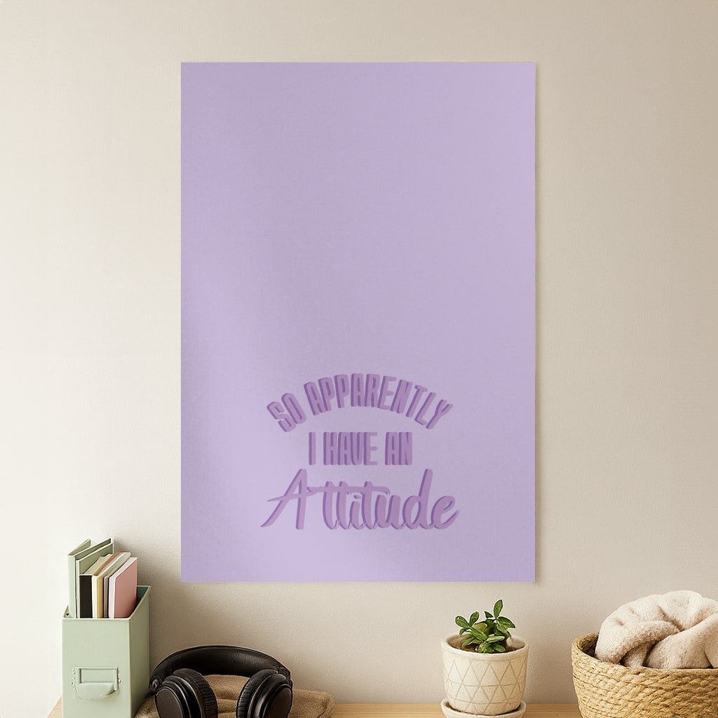 Apprently I Have An Attitude - Funny Quotes Poster