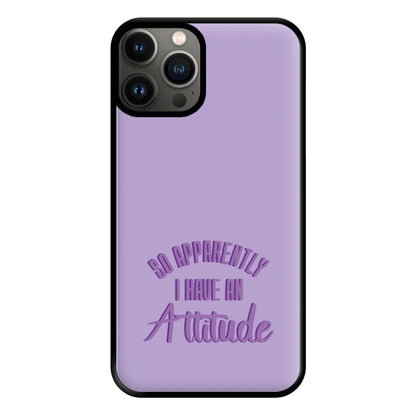 Apprently I Have An Attitude - Funny Quotes Phone Case for iPhone 11 Pro Max