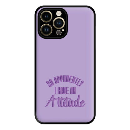 Apprently I Have An Attitude - Funny Quotes Phone Case for iPhone 14 Pro Max