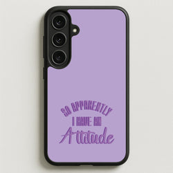 Apprently I Have An Attitude - Funny Quotes Phone Case for Galaxy S25FE