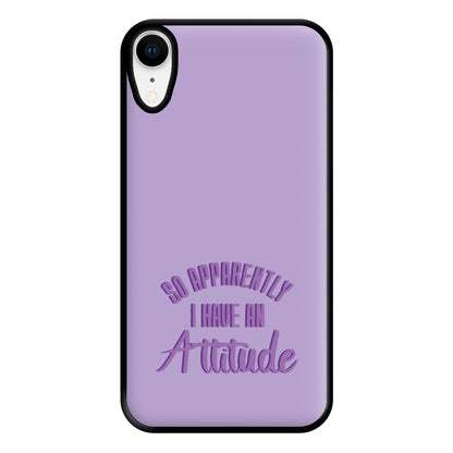 Apprently I Have An Attitude - Funny Quotes Phone Case for iPhone XR