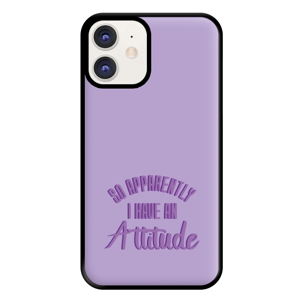 Apprently I Have An Attitude - Funny Quotes Phone Case for iPhone 12 / 12 Pro