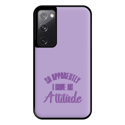 Apprently I Have An Attitude - Funny Quotes Phone Case for Galaxy S20FE