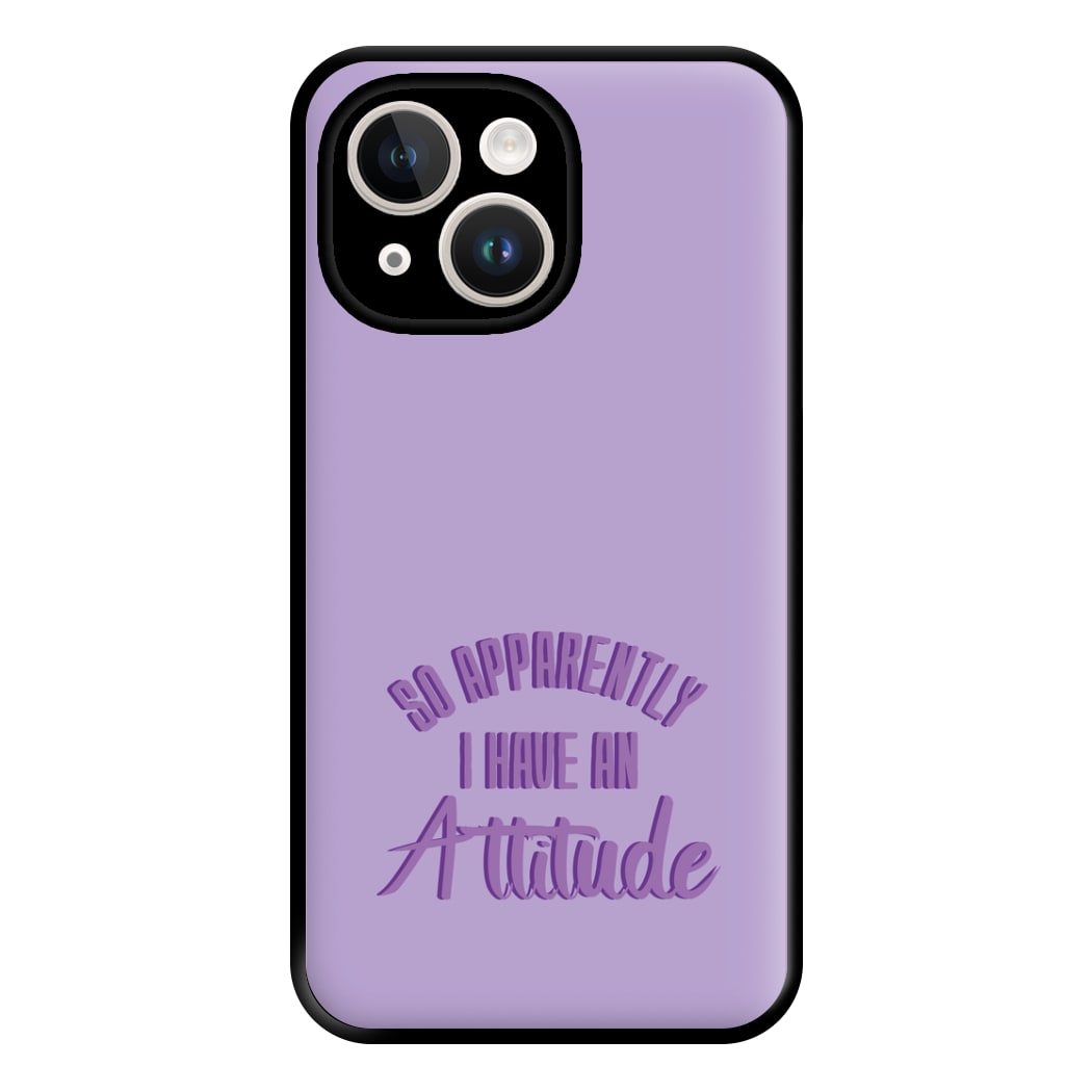 Apprently I Have An Attitude - Funny Quotes Phone Case for iPhone 14 Plus