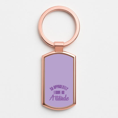 Apprently I Have An Attitude - Funny Quotes Rose Gold Keyring