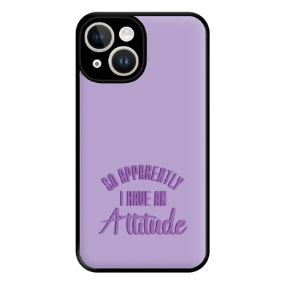 Apprently I Have An Attitude - Funny Quotes Phone Case for iPhone 14