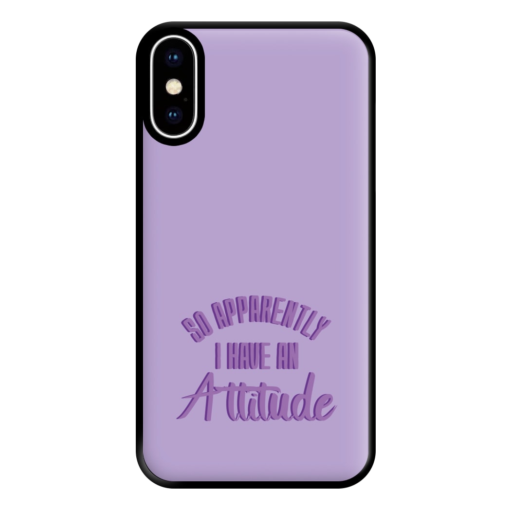 Apprently I Have An Attitude - Funny Quotes Phone Case for iPhone XS Max