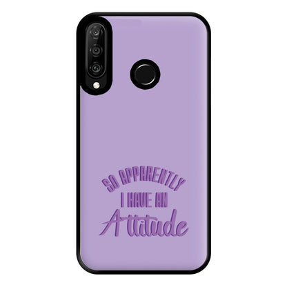 Apprently I Have An Attitude - Funny Quotes Phone Case for Huawei P30 Lite