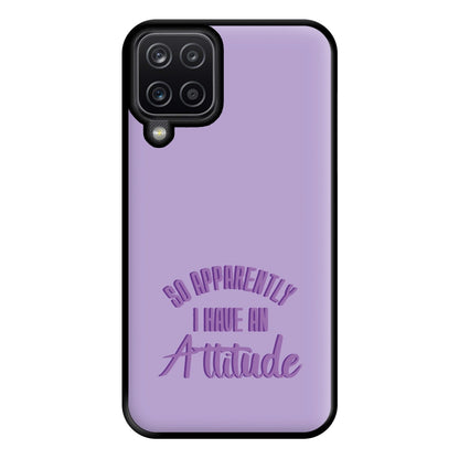 Apprently I Have An Attitude - Funny Quotes Phone Case for Galaxy A12