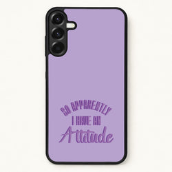Apprently I Have An Attitude - Funny Quotes Phone Case for Galaxy A37