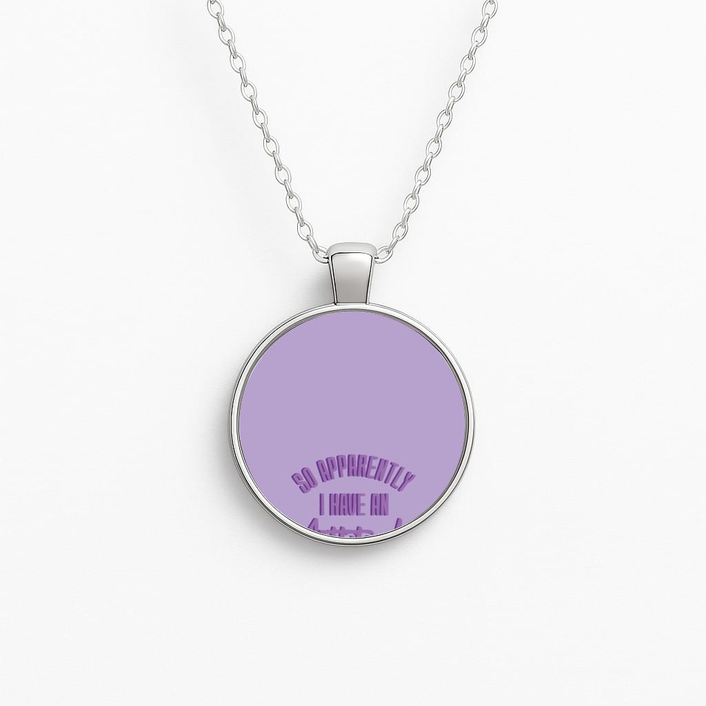 Apprently I Have An Attitude - Funny Quotes Circle Necklace