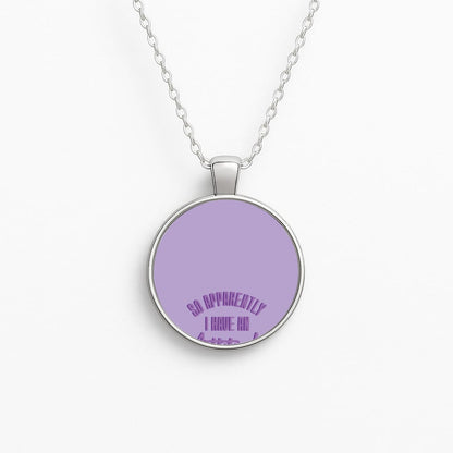 Apprently I Have An Attitude - Funny Quotes Circle Necklace