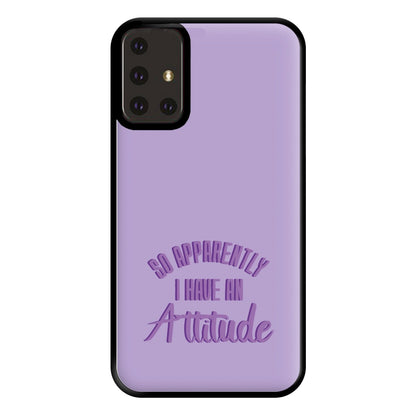 Apprently I Have An Attitude - Funny Quotes Phone Case for Galaxy A71