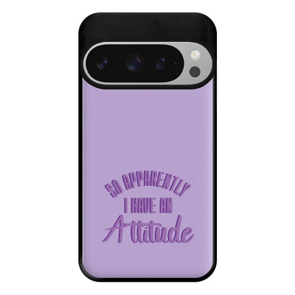 Apprently I Have An Attitude - Funny Quotes Phone Case for Google Pixel 9 Pro XL