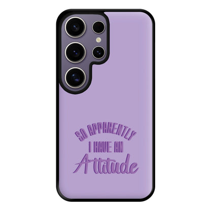 Apprently I Have An Attitude - Funny Quotes Phone Case for Galaxy S25 Ultra