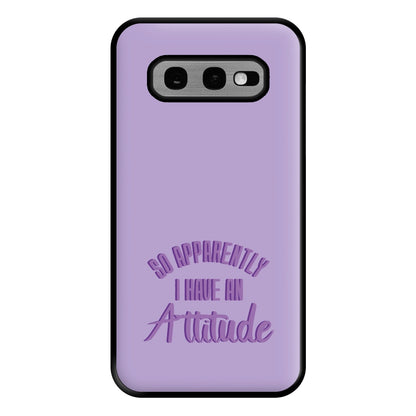 Apprently I Have An Attitude - Funny Quotes Phone Case for Galaxy S10e