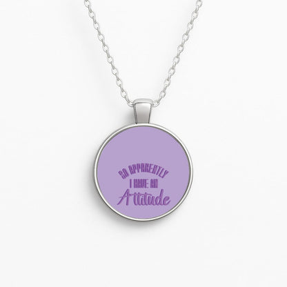 Apprently I Have An Attitude - Funny Quotes Necklace