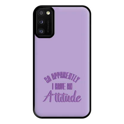 Apprently I Have An Attitude - Funny Quotes Phone Case for Galaxy A41