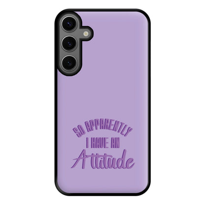 Apprently I Have An Attitude - Funny Quotes Phone Case for Galaxy S23FE