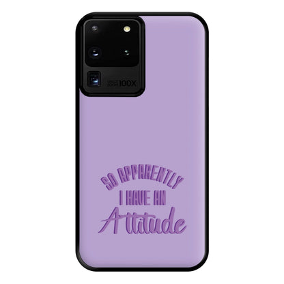 Apprently I Have An Attitude - Funny Quotes Phone Case for Galaxy S20 Ultra