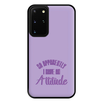 Apprently I Have An Attitude - Funny Quotes Phone Case for Galaxy S20 Plus