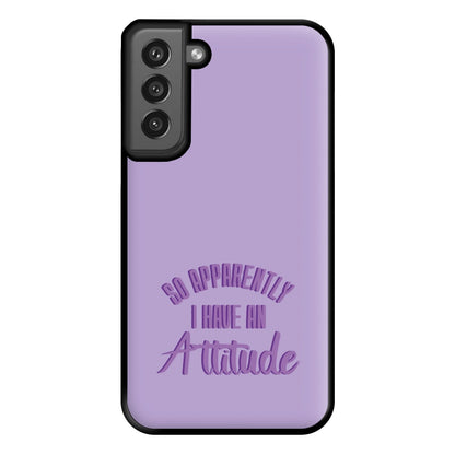 Apprently I Have An Attitude - Funny Quotes Phone Case for Galaxy S21FE