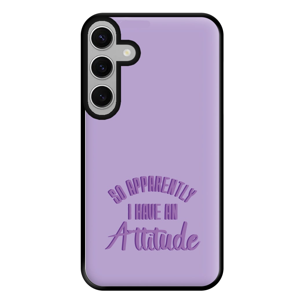 Apprently I Have An Attitude - Funny Quotes Phone Case for Galaxy S24FE