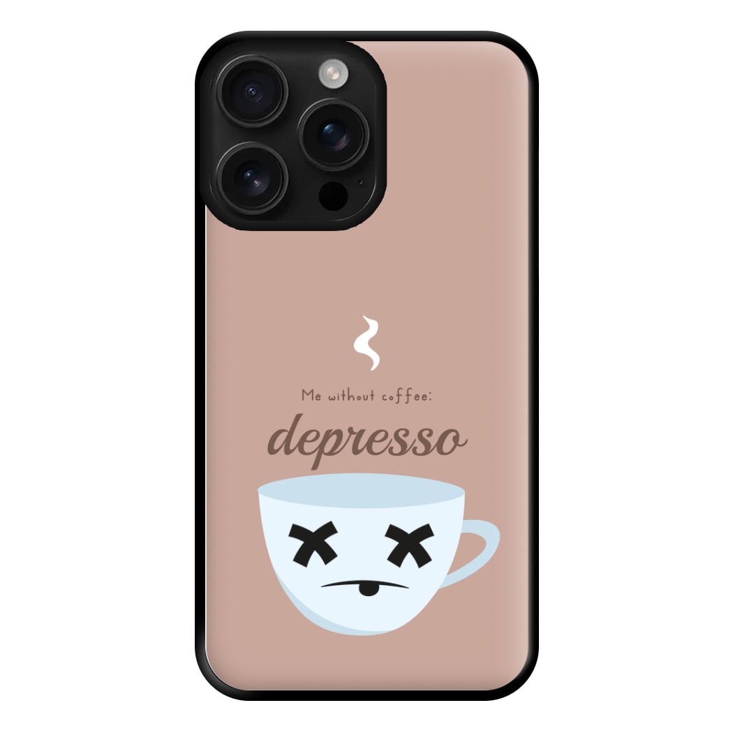 Depresso - Funny Quotes Phone Case for iPhone 16 Pro Max