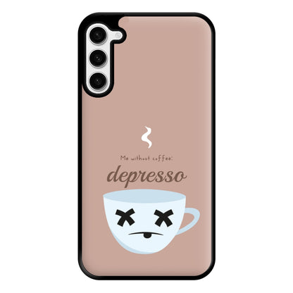 Depresso - Funny Quotes Phone Case for Galaxy S23 Plus