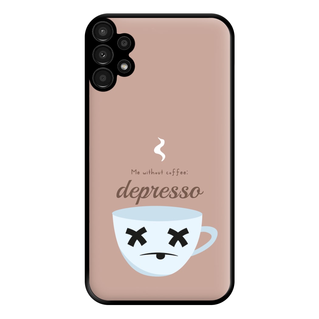 Depresso - Funny Quotes Phone Case for Galaxy A13