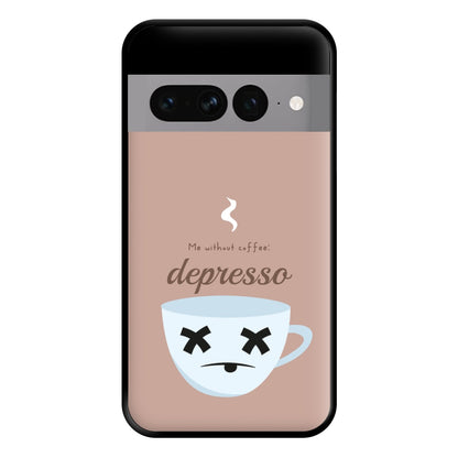 Depresso - Funny Quotes Phone Case for Google Pixel 7 Pro