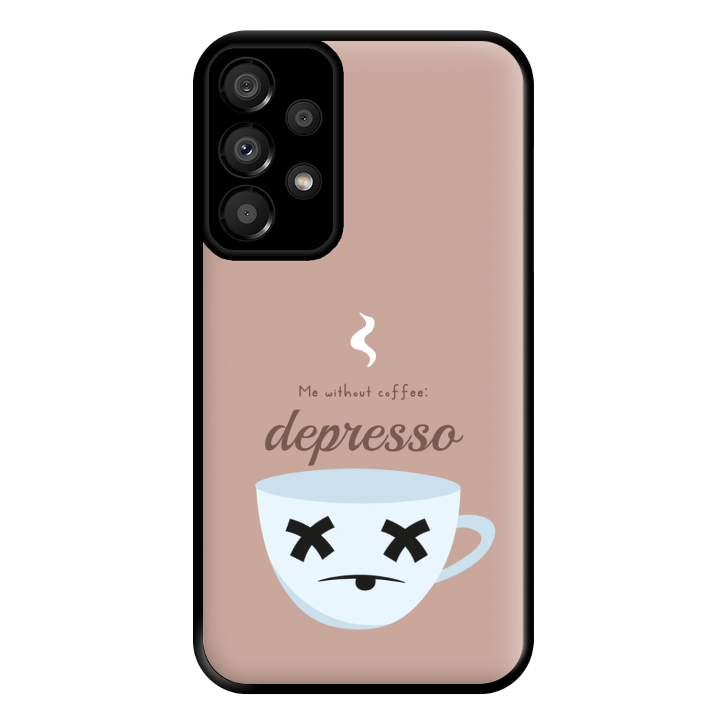 Depresso - Funny Quotes Phone Case for Galaxy A33