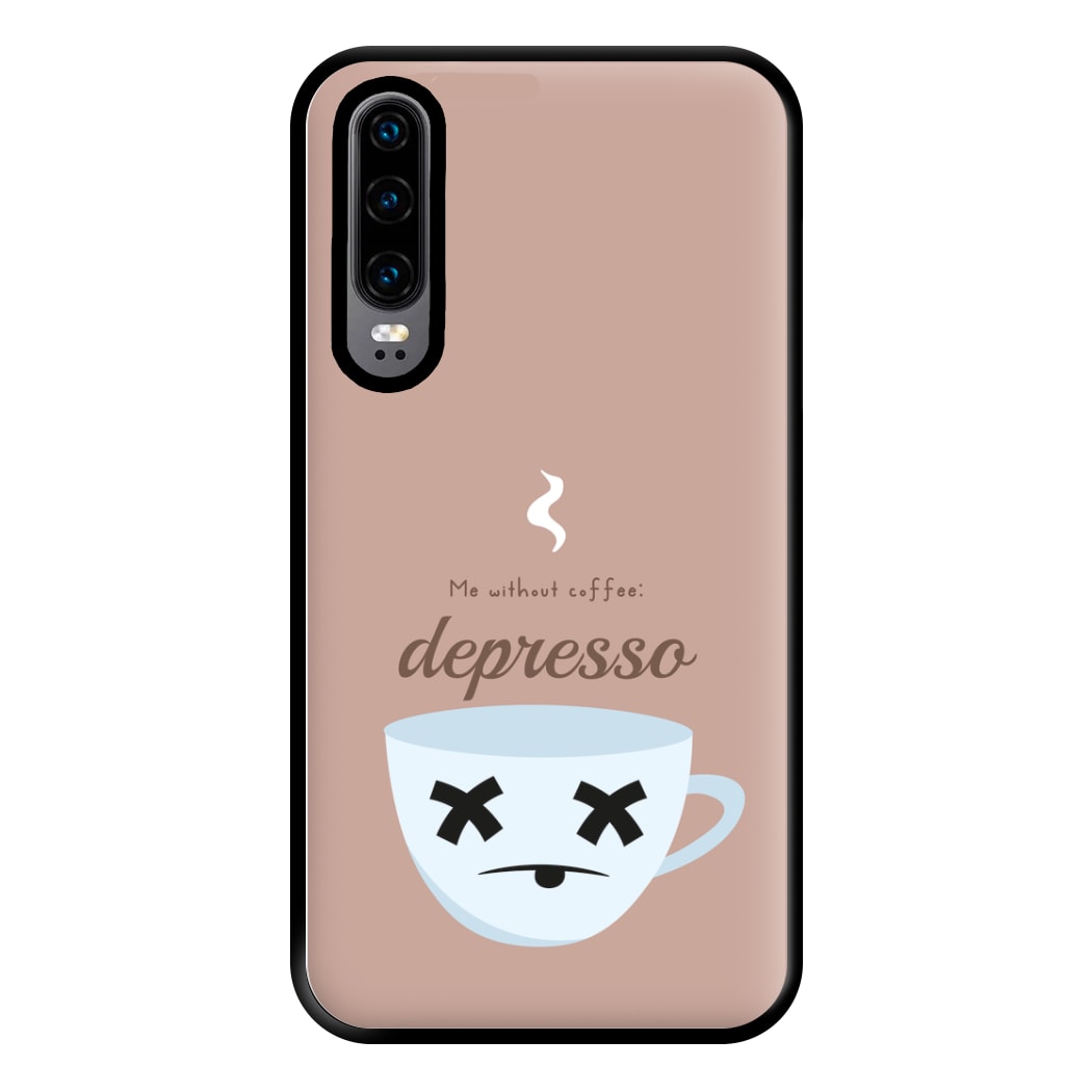 Depresso - Funny Quotes Phone Case for Huawei P30