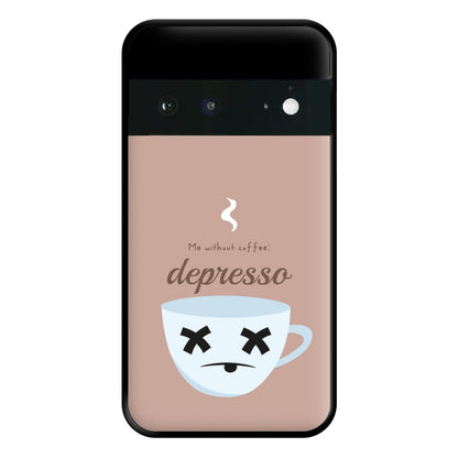 Depresso - Funny Quotes Phone Case for Google Pixel 6a