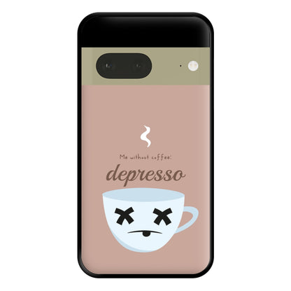 Depresso - Funny Quotes Phone Case for Google Pixel 7a