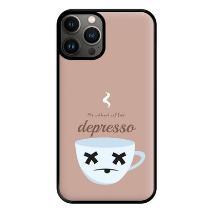 Depresso - Funny Quotes Phone Case for iPhone 13 Pro Max