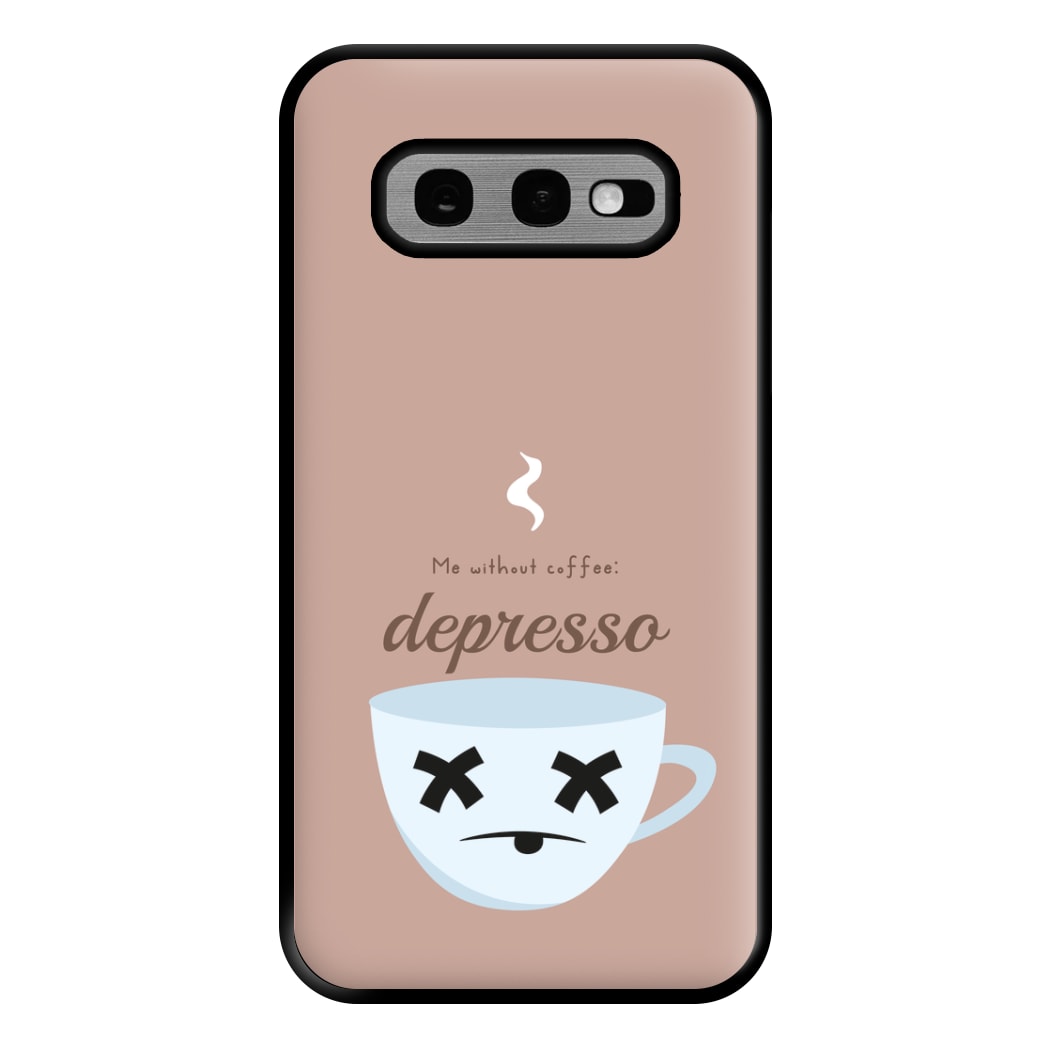 Depresso - Funny Quotes Phone Case for Galaxy S10e