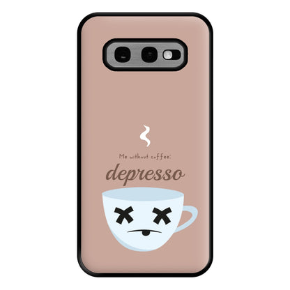 Depresso - Funny Quotes Phone Case for Galaxy S10e