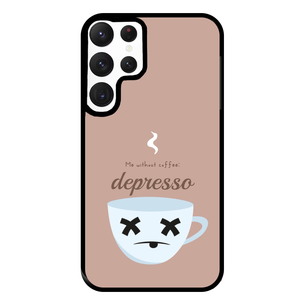 Depresso - Funny Quotes Phone Case for Galaxy S22 Ultra