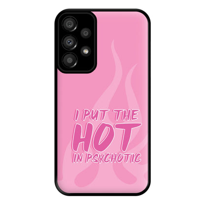 I Put The Hot In Psychotic - Funny Quotes Phone Case for Galaxy A33