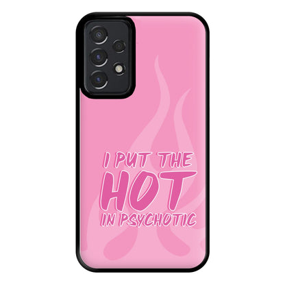 I Put The Hot In Psychotic - Funny Quotes Phone Case for Galaxy A52 / A52s