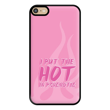 I Put The Hot In Psychotic - Funny Quotes Phone Case for iPhone 6 Plus / 7 Plus / 8 Plus