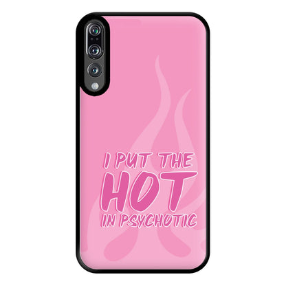 I Put The Hot In Psychotic - Funny Quotes Phone Case for Huawei P20 Pro