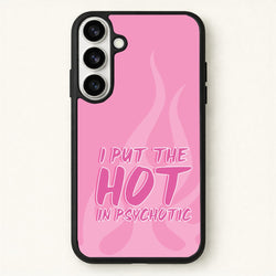I Put The Hot In Psychotic - Funny Quotes Phone Case for Galaxy S26 Plus